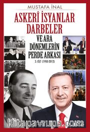Askeri İsyanlar Darbeler ve Ara Dönemlerin Perde Arkası 3. Cilt (1950-2012)