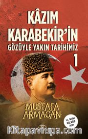 Kazım Karabekir’in Gözüyle Yakın Tarihimiz 1 