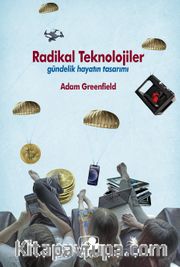 Radikal Teknolojiler: Gündelik Hayatın Tasarımı