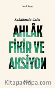 Sabahattin Zaim: Ahlak, Fikir Ve Aksiyon