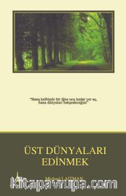 Üst Dünyaları Edinmek