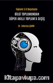 Toplum 5.0 Boyutuyla Bilgi Toplumundan Süper Akıllı Toplum’a Geçiş