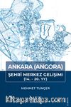 Ankara (Angora) Şehri Merkez Gelişimi