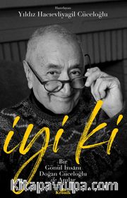 İyi ki <br /> Bir Gönül İnsanı Doğan Cüceloğlu ile Anılar