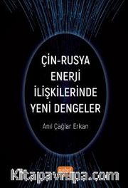 Çin-Rusya Enerji İlişkilerinde Yeni Dengeler