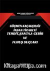 Göçmen Kaçakçılığı İnsan Ticareti Tehdit, Şantaj-Cebir ve Fuhuş Suçları