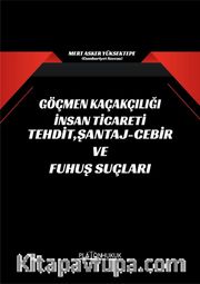 Göçmen Kaçakçılığı İnsan Ticareti Tehdit, Şantaj-Cebir ve Fuhuş Suçları