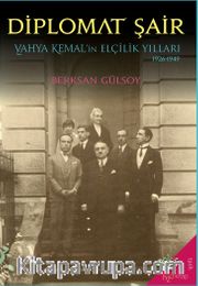 Diplomat Şair <br /> Yahya Kemal’in Elçilik Yılları (1926-1949)
