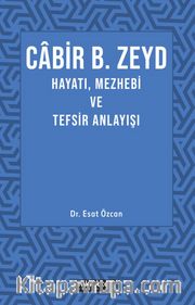 Cabir B. Zeyd Hayatı, Mezhebi ve Tefsir Anlayışı