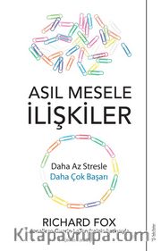 Asıl Mesele İlişkiler <br /> Daha Az Stresle Daha Çok Başarı