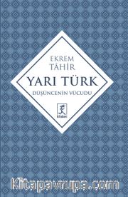 Yarı Türk <br /> Düşüncenin Vücudu
