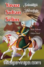 Selimlikten Yavuzluğa / Yavuz Sultan Selim