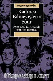 Kadınca Bilmeyişlerin Sonu <br /> 1960-1980 Döneminde Feminist Edebiyat