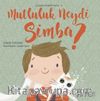 Mutluluk Neydi Simba ? / Çocukça Felsefe Serisi 3