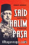 Said Halim Paşa & Yaşadığı Dönem ve Düşünceleri