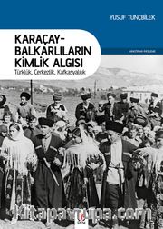 Karaçay-Balkarlıların Kimlik Algısı <br /> Türklük, Çerkezlik, Kafkasyalılık
