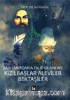 Şah-ı Merdan’a Talip Olanlar & Kızılbaşlar Aleviler Bektaşiler