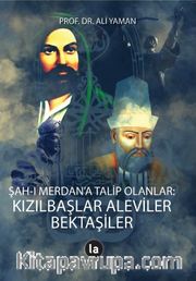 Şah-ı Merdan’a Talip Olanlar <br /> Kızılbaşlar Aleviler Bektaşiler
