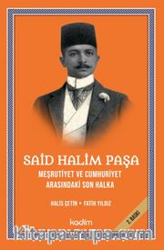 Said Halim Paşa- Meşrutiyet Ve Cumhuriyet Arasındaki Son Halka
