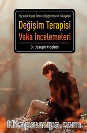 Değişim Terapisi Vaka İncelemeleri <br /> Eşcinsel Hayat Tarzını Değiştirenlerin Hikayeleri