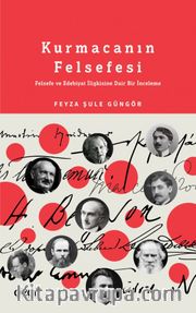 Kurmacanın Felsefesi <br /> Felsefe ve Edebiyat İlişkisine Dair Bir İnceleme
