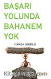 Başarı Yolunda Bahanem Yok