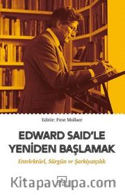 Edward Said'le Yeniden Başlamak: Entelektüel-Sürgün ve Şarkiyatçılık