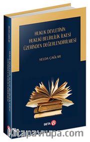 Hukuk Devletinin Hukuki Belirlilik İlkesi Üzerinden Değerlendirilmesi