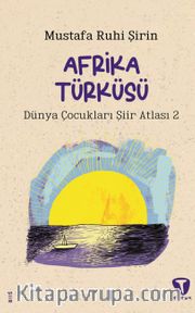 Afrika Türküsü <br /> Dünya Çocukları Şiir Atlası 2 