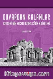 Duvardan Kalanlar Kayseri’nin Erken Bizans Kagir Kiliseleri