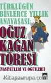 Türklüğün Binlerce Yıllık Anayasası: Oğuz Kağan Töresi (Vasiyetleri ve Öğütleri)