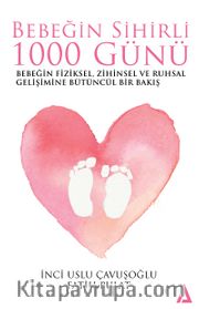 Bebeğin Sihirli 1000 Günü <br /> Bebeğin Fiziksel, Zihinsel ve Ruhsal Gelişimine Bütüncül Bir Bakış