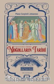 Tatarlar Olarak Andığımız Moğolların Tarihi <br /> Bir Papalık Elçisinin Moğolistan Seyahati ve Gözlemleri (1245-1247)