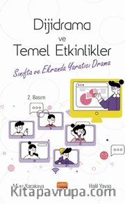 Dijidrama ve Temel Etkinlikler <br /> Sınıfta ve Ekranda Yaratıcı Drama