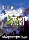 Dijital Oyunlar ve İnteraktif Anlatı