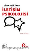 Dikta Değil İkna İletişim Psikolojisi