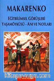 Makarenko Eğitbilimsel Gürüşleri Yaşamoyküsü Anı ve Notları