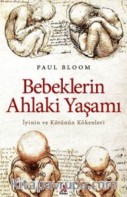 Bebeklerin Ahlaki Yaşamı <br /> İyinin ve Kötünün Kökenleri