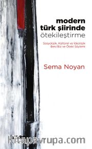 Modern Türk Şiirinde Ötekileştirme <br /> Sosyolojik, Kültürel ve İdeolojik Ben/Biz ve Öteki Söylemi