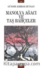 Manolya Ağacı ve Taş Bahçeler