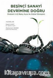 Beşinci Sanayi Devrimine Doğru <br /> Endüstri 4.0 Bakış Açısı İle Dijital Dönüşüm