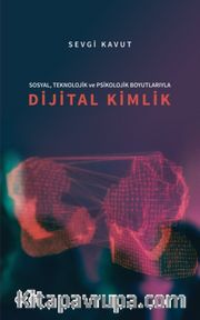 Sosyal, Teknolojik ve Psikolojik Boyutlarıyla Dijital Kimlik