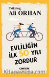 Evliliğin İlk 50 Yılı Zordur
