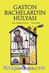 Gaston Bachelard'ın Hülyası