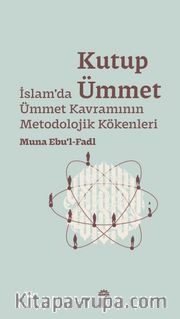 Kutup Ümmet <br /> İslam'da Ümmet Kavramının Metodolojik Kökenleri