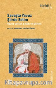 Savaşta Yavuz Şiirde Selim <br /> Yavuz Sultan Selim ve Şiirleri