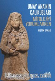 Umay Ana’nın Çalıkuşları <br /> Mitolojiyi Yorumlarken