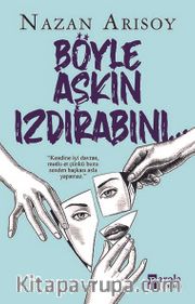 Böyle Aşkın Izdırabını…