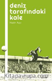 Deniz Tarafındaki Kale <br /> Futbol Üzerine Yazılar 1