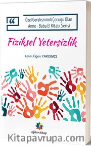 Fiziksel Yetersizlik <br /> Özel Gereksinimli Çocuğu Olan Anne-Baba El Kitabı Serisi
